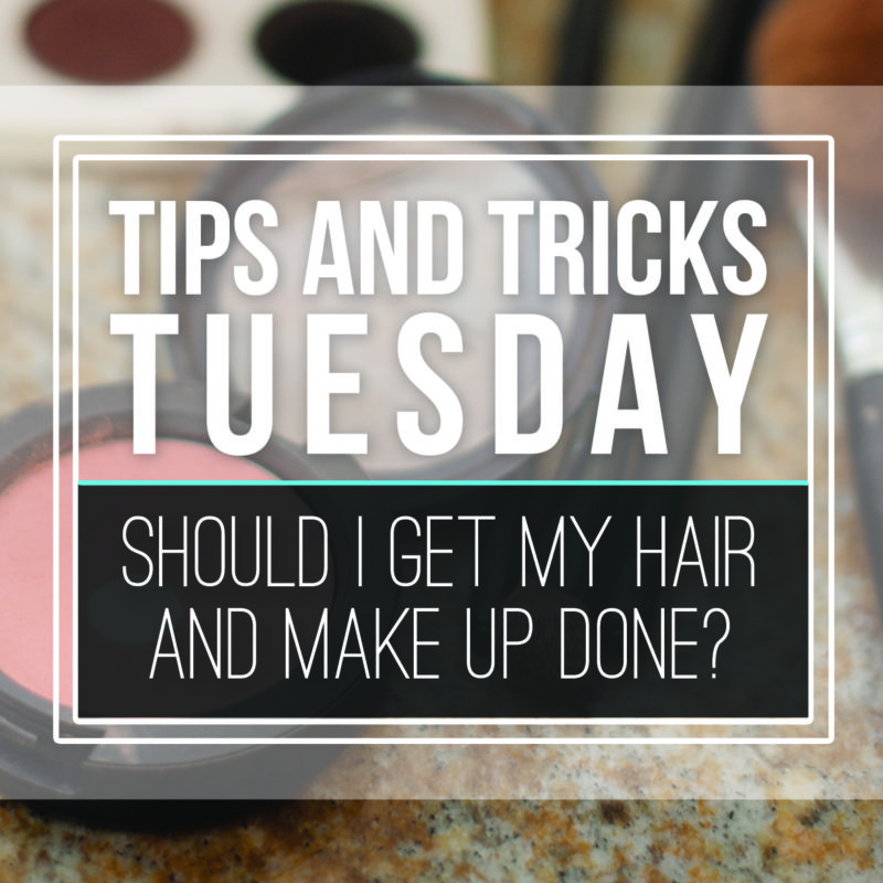 Tips & Tricks Tuesday  |  Should I Get my Hair and Makeup Done for my Session?