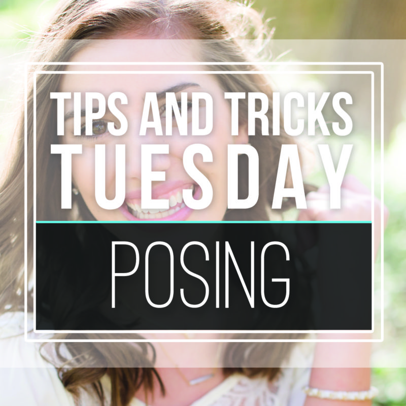 Tips & Tricks Tuesday  |  Posing Tips