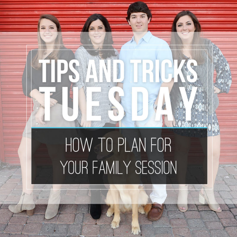 Tips & Tricks Tuesday  |  Family Session Tips