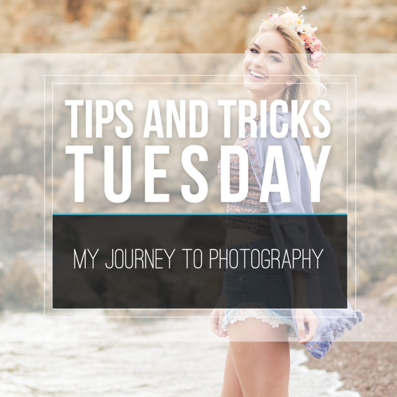 Tips & Tricks Tuesday  |  My Journey to Photography