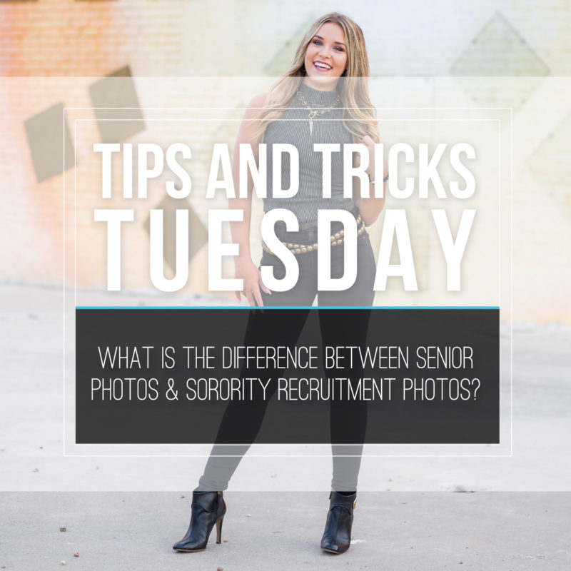 Tips & Tricks Tuesday  |  What Is the Difference Between Senior Pictures and Sorority Recruitment Pictures?